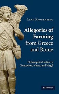 Cover image for Allegories of Farming from Greece and Rome: Philosophical Satire in Xenophon, Varro, and Virgil