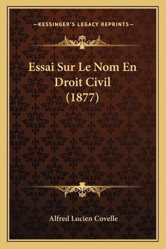 Cover image for Essai Sur Le Nom En Droit Civil (1877)