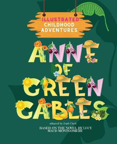 Cover image for Anne of Green Gables: Illustrated. Childhood Adventures (based on the beloved novel by Lucy Maud Montgomery) Ages 3+