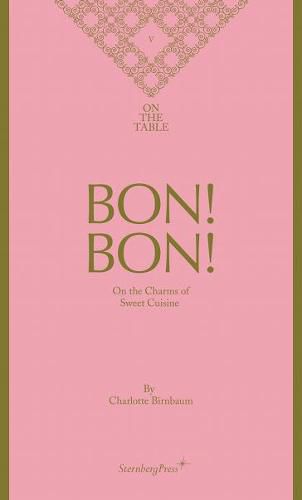 Cover image for Bon! Bon! - On the Charms of Sweet Cuisine