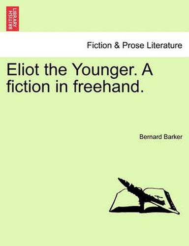 Cover image for Eliot the Younger. a Fiction in FreeHand.