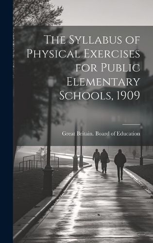 Cover image for The Syllabus of Physical Exercises for Public Elementary Schools, 1909