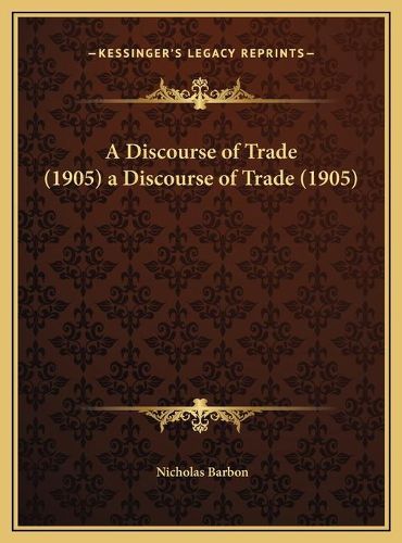 Cover image for A Discourse of Trade (1905) a Discourse of Trade (1905)