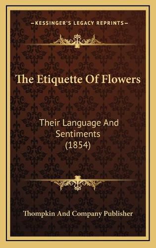 Cover image for The Etiquette of Flowers: Their Language and Sentiments (1854)