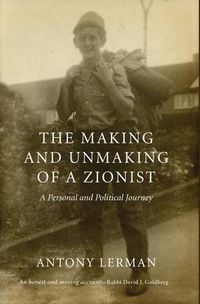 Cover image for The Making and Unmaking of a Zionist: A Personal and Political Journey