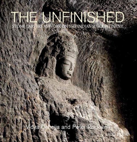 Cover image for The Unfinished: The Stone Carvers at Work in the Indian Subcontinent