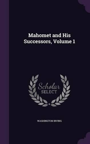 Cover image for Mahomet and His Successors, Volume 1