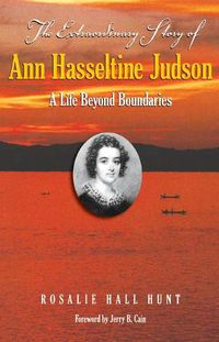 Cover image for The Extraordinary Story of Ann Hasseltina Judson: A Life Beyond Boundaries