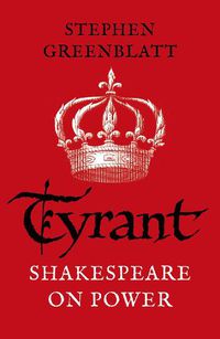 Cover image for Tyrant: Shakespeare On Power