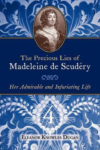 Cover image for The Precious Lies of Madeleine de Scudry: Her Admirable and Infuriating Life. Book 4