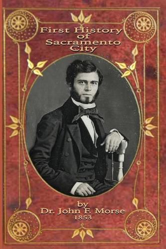 Cover image for First History of Sacramento City: By Dr. John F. Morse