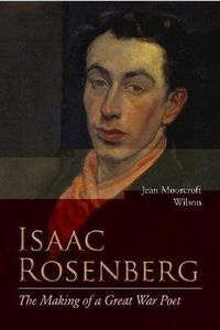 Cover image for Isaac Rosenberg: The Making of a Great War Poet: A New Life