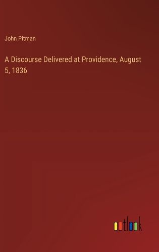 Cover image for A Discourse Delivered at Providence, August 5, 1836