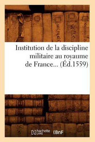 Institution de la Discipline Militaire Au Royaume de France (Ed.1559)