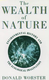 Cover image for Wealth of Nature: Environmental History and the Ecological Imagination