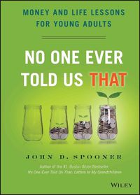 Cover image for No One Ever Told Us That: Money and Life Lessons for Young Adults