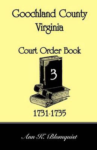 Cover image for Goochland County, Virginia Court Order Book 3, 1731-1735