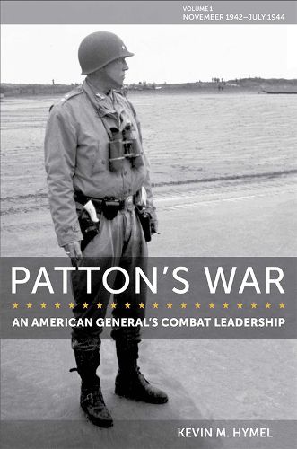 Cover image for Patton's War: An American General's Combat Leadership, Volume I: November 1942 - July 1944