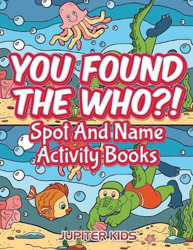 You Found The Who?!: Spot And Name Activity Books