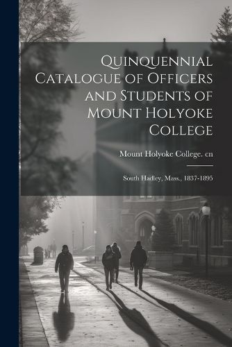 Cover image for Quinquennial Catalogue of Officers and Students of Mount Holyoke College