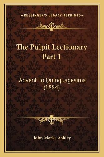 The Pulpit Lectionary Part 1: Advent to Quinquagesima (1884)