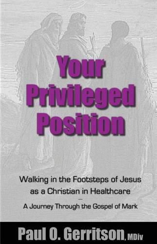 Cover image for Your Privileged Position: Walking in the Footsteps of Jesus as a Christian in Healthcare