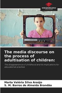 Cover image for The media discourse on the process of adultisation of children