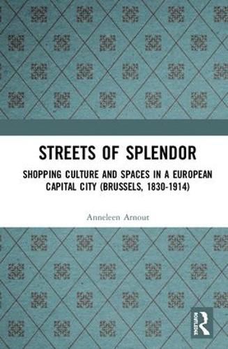Cover image for Streets of Splendor: Shopping Culture and Spaces in a European Capital City (Brussels, 1830-1914)