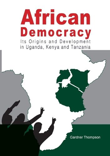 Cover image for African Democracy. Its Origins and Development in Uganda, Kenya and Tanzania