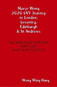 Cover image for Marco Wong 2020 CNY Journey to London, Coventry, Edinburgh & St Andrews - The Abridged Version for Kids and Lazy Kidults