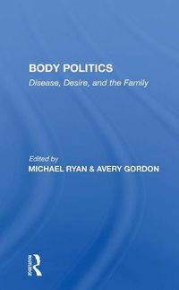 Cover image for Body Politics: Disease, Desire, and the Family