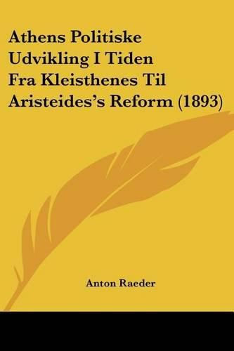 Cover image for Athens Politiske Udvikling I Tiden Fra Kleisthenes Til Aristeides's Reform (1893)