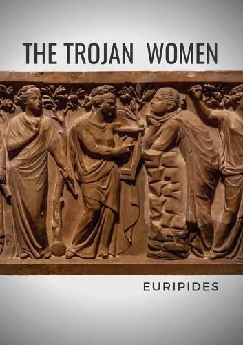 Cover image for The Trojan Women: A tragedy by the Greek playwright Euripides