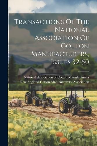 Cover image for Transactions Of The National Association Of Cotton Manufacturers, Issues 32-50