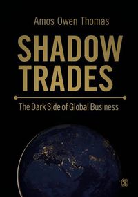 Cover image for Shadow Trades: The Dark Side of Global Business