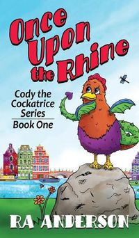 Cover image for Once Upon the Rhine: Cody the Cockatrice Series Book One