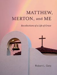 Cover image for Matthew, Merton, and Me: Recollections of a Life of Grace