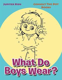 Cover image for What Do Boys Wear?: Connect The Dot Books