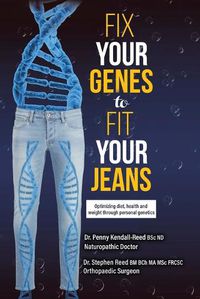 Cover image for Fix Your Genes to Fit Your Jeans: Optimizing diet, health and weight through personal genetics