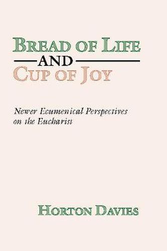 Bread of Life and Cup of Joy: Newer Ecumenical Perspectives on the Eucharist