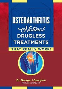 Cover image for Osteoarthritis: Natural Drugless Treatments That Really Work!