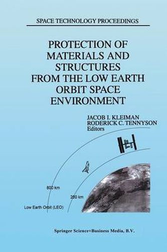 Cover image for Protection of Materials and Structures from the Low Earth Orbit Space Environment: Proceedings of ICPMSE-3, Third International Space Conference, held in Toronto, Canada, April 25-26, 1996