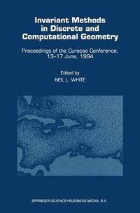 Cover image for Invariant Methods in Discrete and Computational Geometry: Proceedings of the Curacao Conference, 13-17 June, 1994