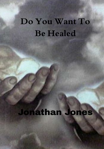 Cover image for Do You Want To Be Healed