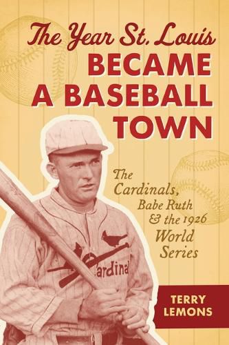 Cover image for The Year St. Louis Became a Baseball Town