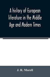 Cover image for A history of European literature in the Middle Age and Modern Times