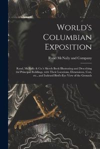 Cover image for World's Columbian Exposition: Rand, McNally & Co.'s Sketch Book Illustrating and Describing the Principal Buildings, With Their Locations, Dimensions, Cost, Etc., and Indexed Bird's-eye View of the Grounds