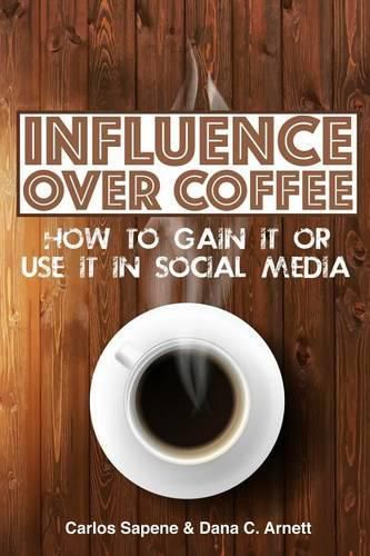 Cover image for Influence Over Coffee: How to Gain It or Use It in Social Media