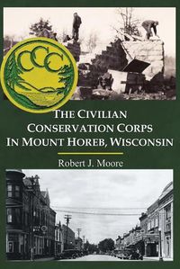 Cover image for The Civilian Conservation Corps in Mount Horeb, Wisconsin