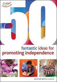 Cover image for 50 Fantastic ideas for Promoting Independence